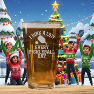 Pickleball Beer Glass I Dink A Lot Every Day