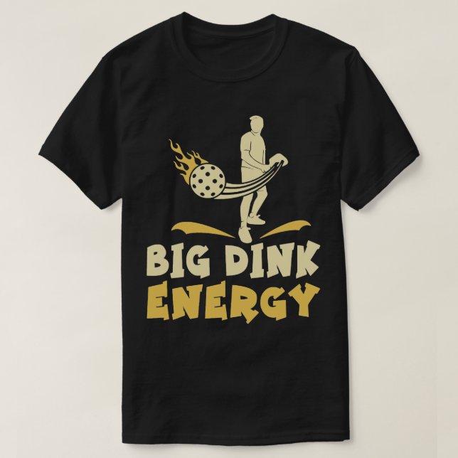 Pickleball Big Dink Energy T-Shirt (Design Front)