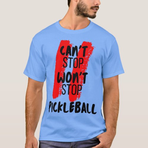 PICKLEBALL CANT STOP WONT STOP FUN TEE