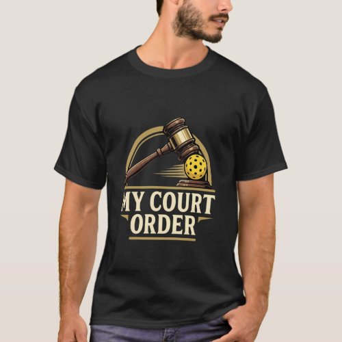 Pickleball Court Order Funny Legal Game Humor T-Shirt