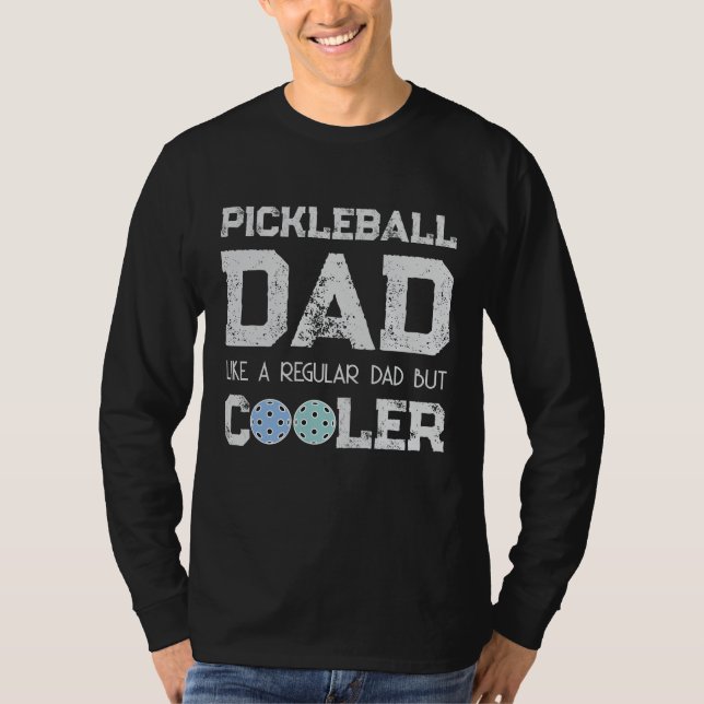 PICKLEBALL DAD LIKE A REGULAR DAD BUT COOLER dink  T-Shirt (Front)