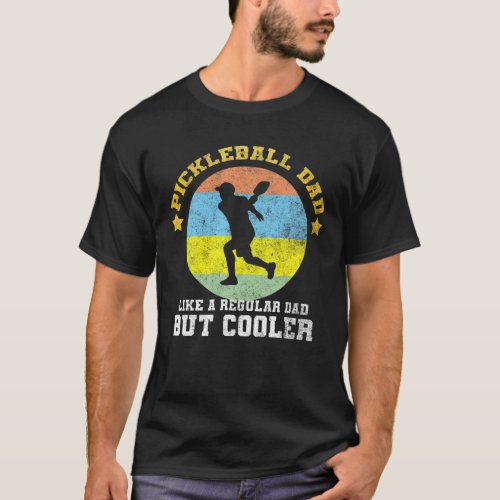 Pickleball Dad Like A Regular Dad But Cooler Fathe T_Shirt