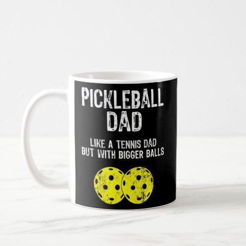Pickleball Dad Like A Tennis Dad But With Bigger B Coffee Mug