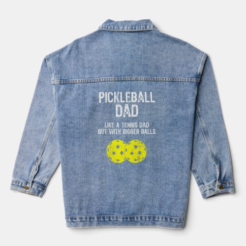 Pickleball Dad Like A Tennis Dad But With Bigger B Denim Jacket