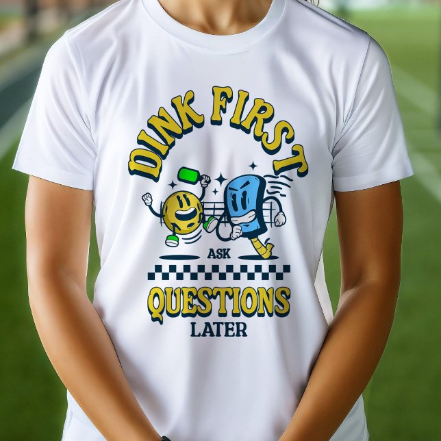 Pickleball Dink First Ask Questions Later Funny T-Shirt (Creator Uploaded)