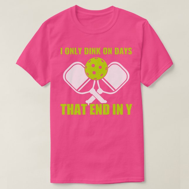 Pickleball Dink on Days That End in Y Funny Pickle T-Shirt (Design Front)