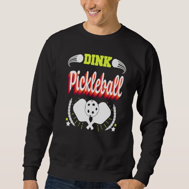 PICKLEBALL DINK PICKLEBALL PADDLE FOR MEN WOMEN SWEATSHIRT (Front)