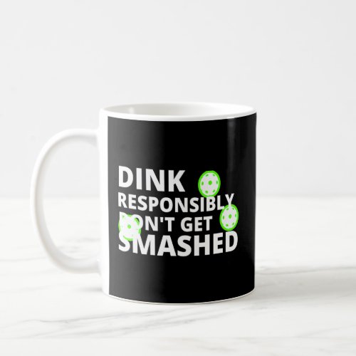 Pickleball Dink Responsibly Dont Get Smashed  Coffee Mug