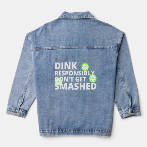 Pickleball Dink Responsibly Dont Get Smashed  Denim Jacket
