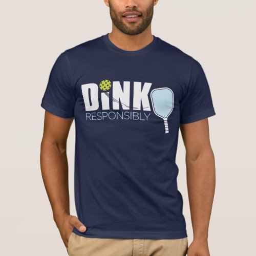 Pickleball Dink Responsibly T_Shirt