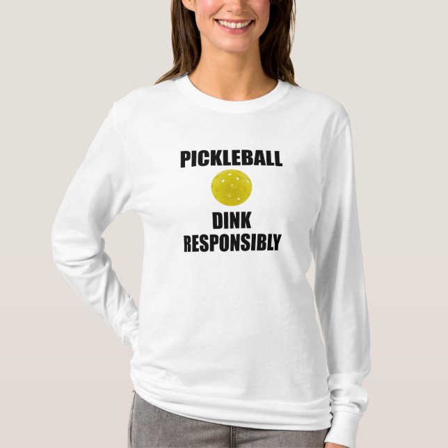 Pickleball Dink Responsibly T-Shirt (Front)