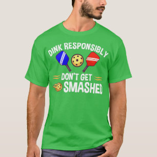 Pickleball Dink Responsibly T-Shirt