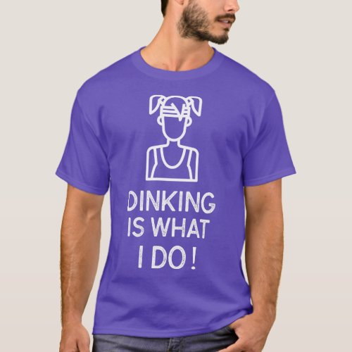 PICKLEBALL DINKING IS WHAT I DO TEE