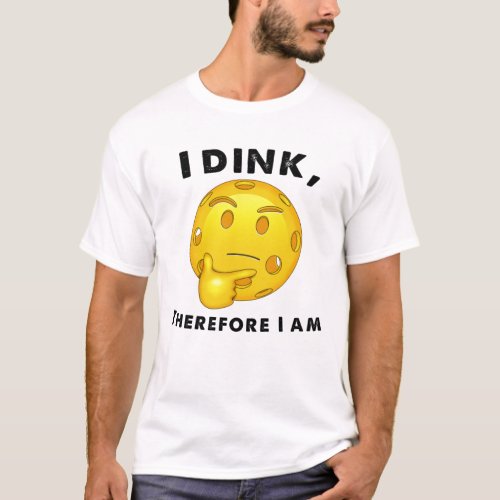 Pickleball Funny I Dink Therefore I am T_Shirt