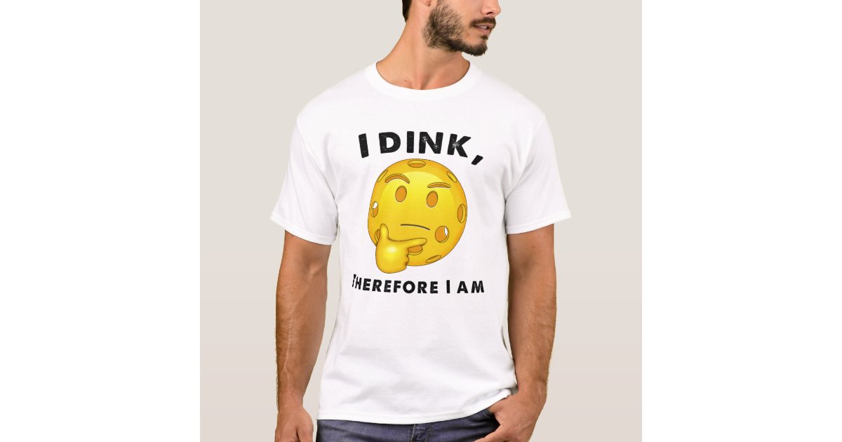 Pickleball Funny I Dink Therefore I am TShirt Zazzle