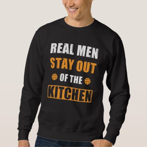 Pickleball Gift Real Men Stay Out of the Kitchen Sweatshirt