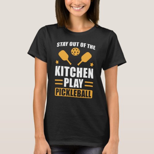 Pickleball Gift Stay out of the Kitchen T_Shirt