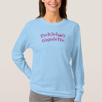 Pickleball Gigolette™ Swingrz Swag Total Player T-shirt by UCanSayThatAgain at Zazzle