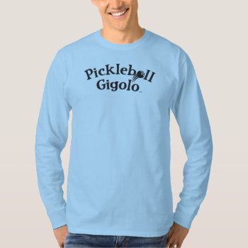 Pickleball Gigolo™ Swingrz Swag Total Player T-shirt by UCanSayThatAgain at Zazzle