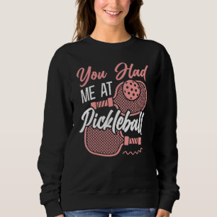 Pickleball Girl Ladies You Had Me At Pickleball 1 Sweatshirt