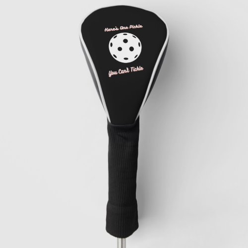 Pickleball Heres One Pickle You Cant Tickle   Golf Head Cover