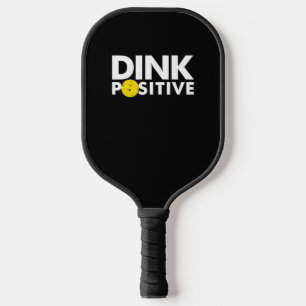 PICKLEBALL HUMOR DINK POSITIVE FUNNY PICKLEBALL LO PICKLEBALL PADDLE