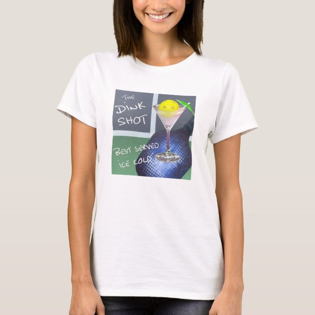 Pickleball Humor Dink Shot T-Shirt (Front)