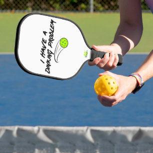 Pickleball Humor   I Have A Dinking Problem -  Paddle