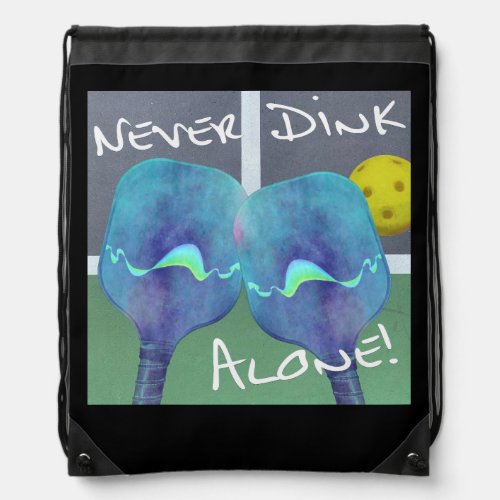 Pickleball Humor Never Dink Alone Drawstring Bag