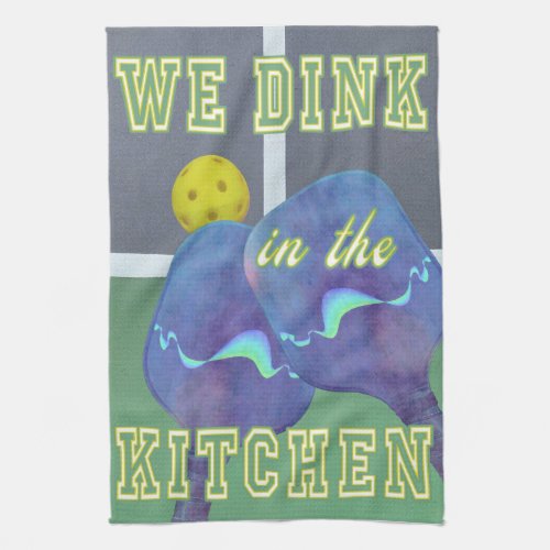 Pickleball Humor We Dink in the Kitchen Towel