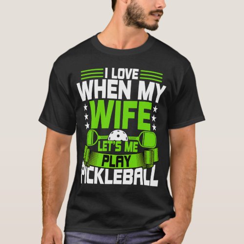 Pickleball Husband My Wife Lets Me Play Pickleball T_Shirt