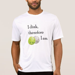 Pickleball, I dink therefore I am. T-Shirt