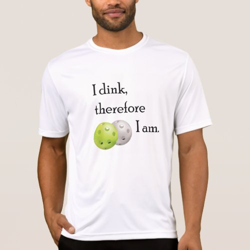 Pickleball I dink therefore I am T_Shirt