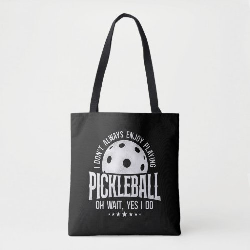 Pickleball I Dont Always Enjoy  Tote Bag