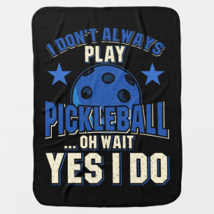 Pickleball - I Don't Always Play Pickleball Baby Blanket