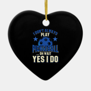 Pickleball - I Don't Always Play Pickleball Ceramic Ornament