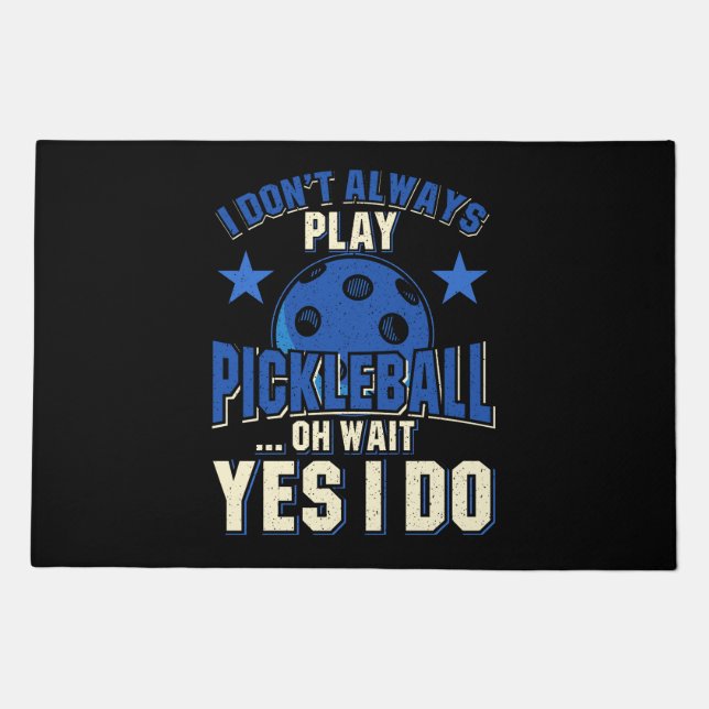 Pickleball - I Don't Always Play Pickleball Doormat (Front)