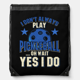 Pickleball - I Don't Always Play Pickleball Drawstring Bag