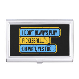 Pickleball - I Don't Always Play Pickleball - Gift Business Card Case