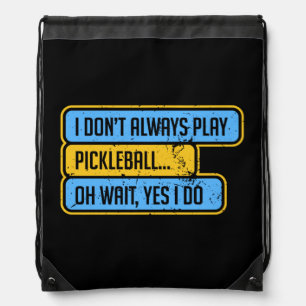 Pickleball - I Don't Always Play Pickleball - Gift Drawstring Bag