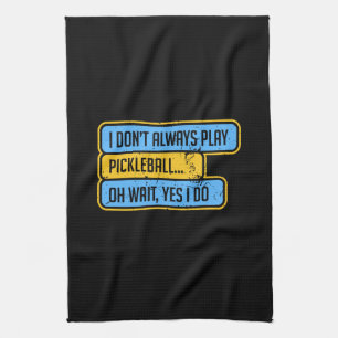 Pickleball - I Don't Always Play Pickleball - Gift Kitchen Towel