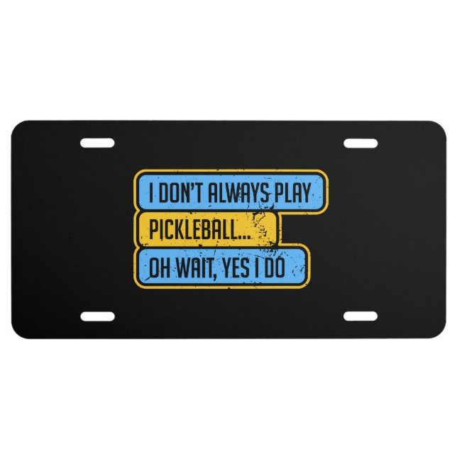 Pickleball - I Don't Always Play Pickleball - Gift License Plate (Front)