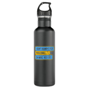 Pickleball - I Don't Always Play Pickleball - Gift Stainless Steel Water Bottle