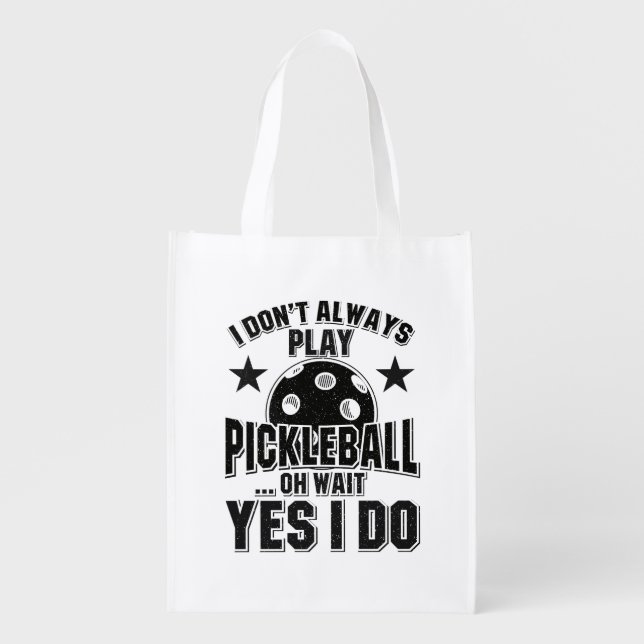 Pickleball - I Don't Always Play Pickleball Grocery Bag (Front)