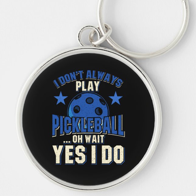 Pickleball - I Don't Always Play Pickleball Keychain (Front)