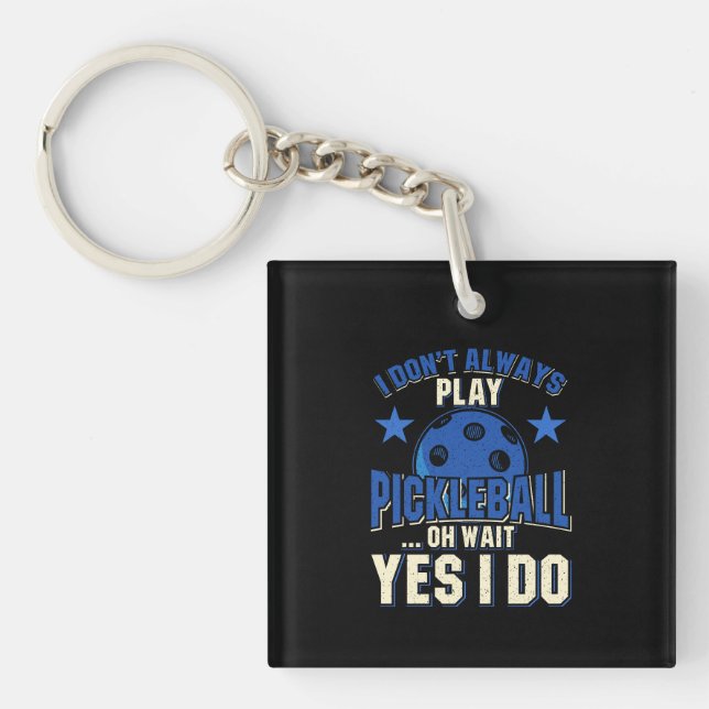 Pickleball - I Don't Always Play Pickleball Keychain (Front)