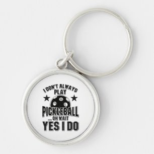 Pickleball - I Don't Always Play Pickleball Keychain