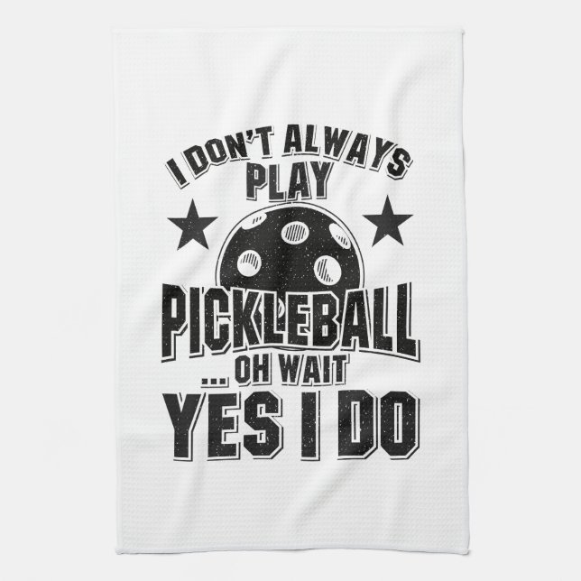 Pickleball - I Don't Always Play Pickleball Kitchen Towel (Vertical)