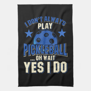 Pickleball - I Don't Always Play Pickleball Kitchen Towel
