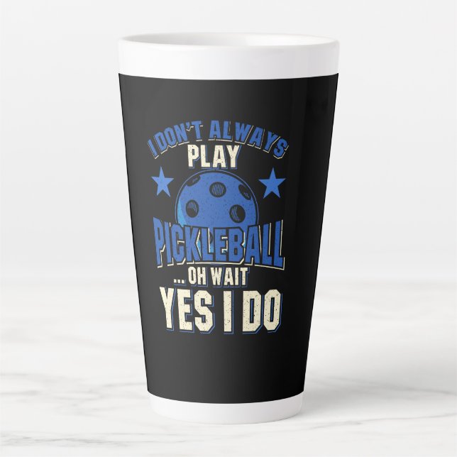 Pickleball - I Don't Always Play Pickleball Latte Mug (Front)